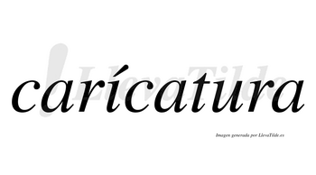 Carícatura  lleva tilde con vocal tónica en la «i»