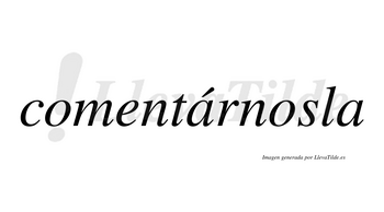 Comentárnosla lleva tilde con vocal tónica en la primera «a»