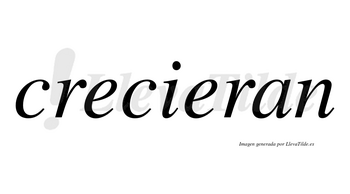 Crecieran  no lleva tilde con vocal tónica en la segunda «e»