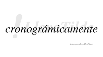 Cronográmicamente  lleva tilde con vocal tónica en la primera «a»