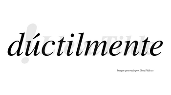 Dúctilmente lleva tilde con vocal tónica en la «u»