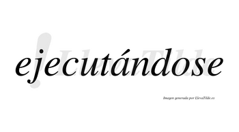 Ejecutándose  lleva tilde con vocal tónica en la «a»