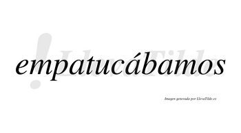 Empatucábamos  lleva tilde con vocal tónica en la segunda «a»
