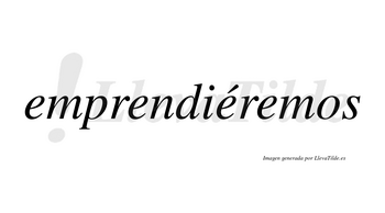 Emprendiéremos  lleva tilde con vocal tónica en la tercera «e»