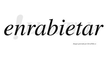 Enrabietar no lleva tilde con vocal tónica en la segunda «a»
