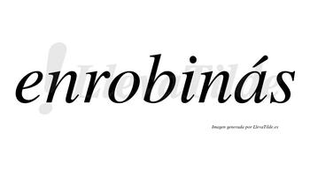 Enrobinás  lleva tilde con vocal tónica en la «a»