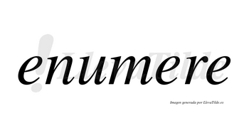 Enumere no lleva tilde con vocal tónica en la segunda «e»