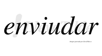 Enviudar  no lleva tilde con vocal tónica en la «a»