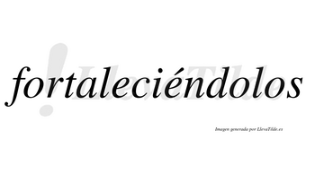 Fortaleciéndolos lleva tilde con vocal tónica en la segunda «e»