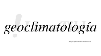 Geoclimatología  lleva tilde con vocal tónica en la segunda «i»