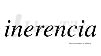 Inerencia  no lleva tilde con vocal tónica en la segunda «e»
