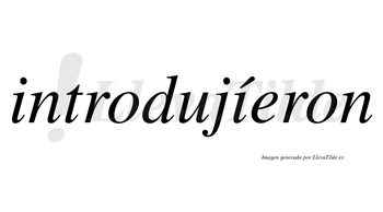 Introdujíeron  lleva tilde con vocal tónica en la segunda «i»