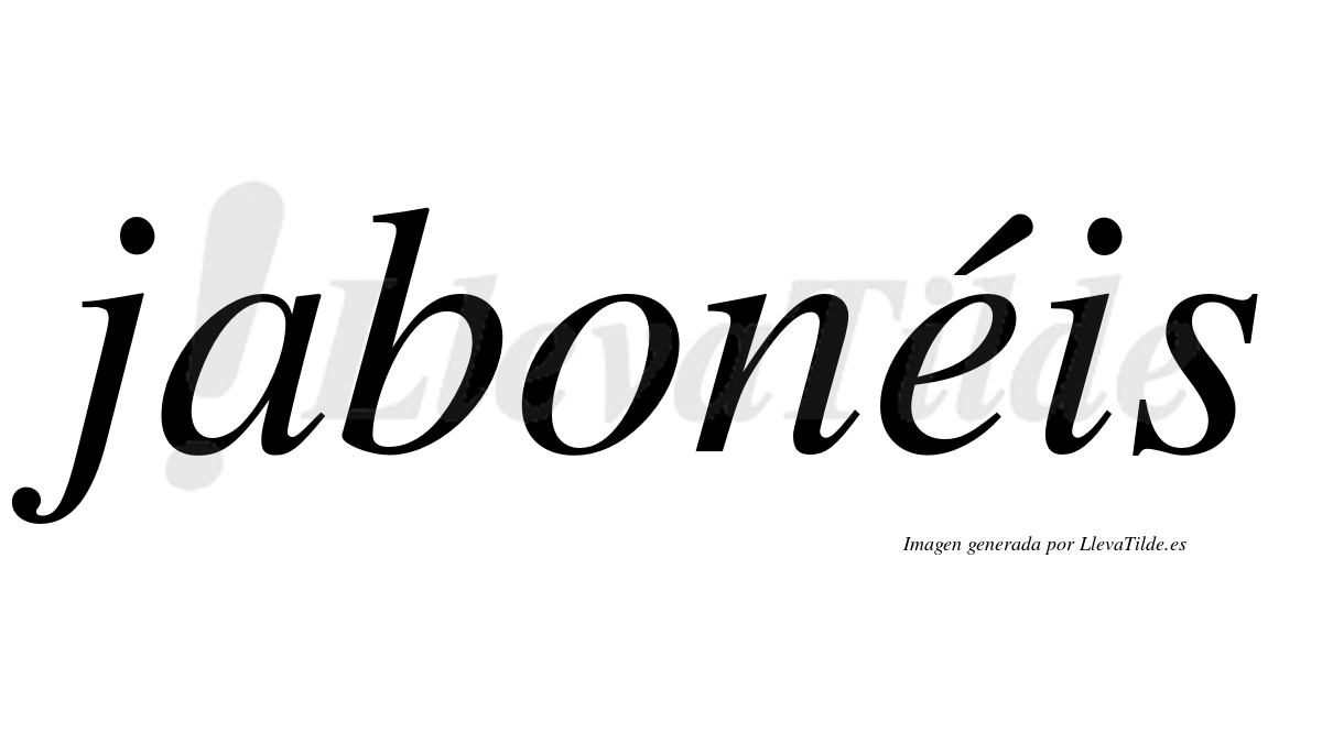 Jabonéis  lleva tilde con vocal tónica en la "e"
