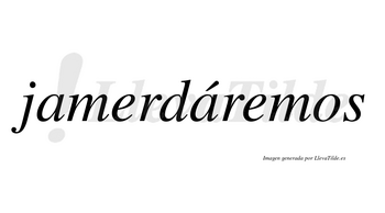 Jamerdáremos  lleva tilde con vocal tónica en la segunda «a»