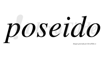 Poseido  no lleva tilde con vocal tónica en la «e»