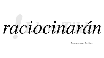 Raciocinarán  lleva tilde con vocal tónica en la tercera «a»