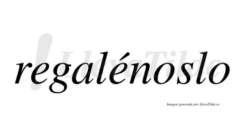 Regalénoslo  lleva tilde con vocal tónica en la segunda «e»