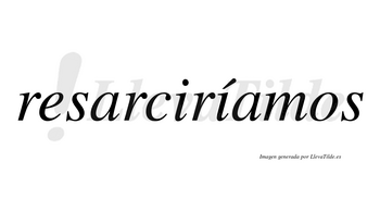 Resarciríamos  lleva tilde con vocal tónica en la segunda «i»