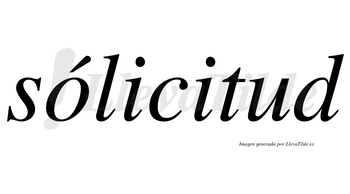 Sólicitud  lleva tilde con vocal tónica en la «o»