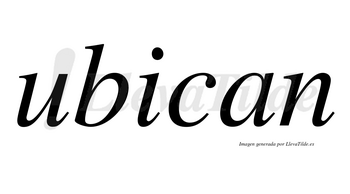 Ubican  no lleva tilde con vocal tónica en la «i»