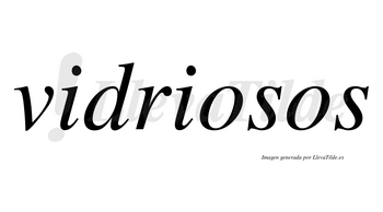 Vidriosos  no lleva tilde con vocal tónica en la primera «o»
