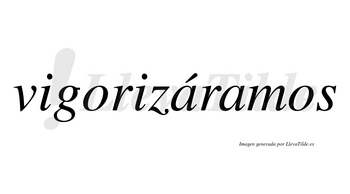 Vigorizáramos  lleva tilde con vocal tónica en la primera «a»