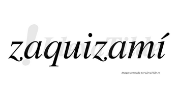 Zaquizamí  lleva tilde con vocal tónica en la segunda «i»