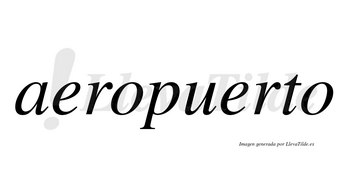 Aeropuerto  no lleva tilde con vocal tónica en la segunda «e»