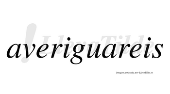 Averiguareis  no lleva tilde con vocal tónica en la segunda «a»