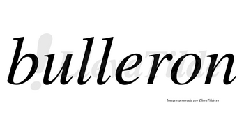 Bulleron no lleva tilde con vocal tónica en la «e»