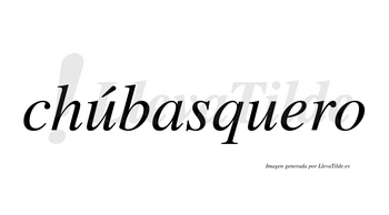 Chúbasquero  lleva tilde con vocal tónica en la primera «u»