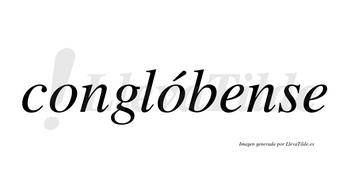 Conglóbense  lleva tilde con vocal tónica en la segunda «o»