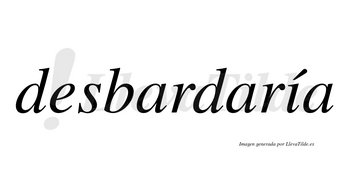 Desbardaría  lleva tilde con vocal tónica en la «i»