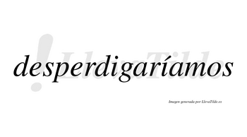 Desperdigaríamos  lleva tilde con vocal tónica en la segunda «i»