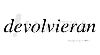 Devolvieran no lleva tilde con vocal tónica en la segunda «e»