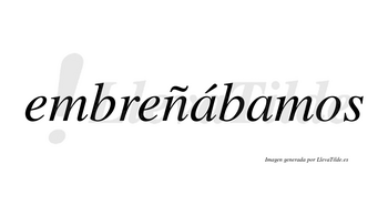 Embreñábamos  lleva tilde con vocal tónica en la primera «a»