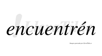 Encuentrén  lleva tilde con vocal tónica en la tercera «e»