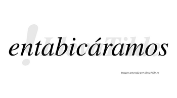 Entabicáramos  lleva tilde con vocal tónica en la segunda «a»