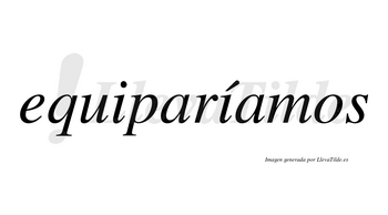 Equiparíamos  lleva tilde con vocal tónica en la segunda «i»