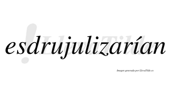 Esdrujulizarían  lleva tilde con vocal tónica en la segunda «i»