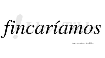 Fincaríamos  lleva tilde con vocal tónica en la segunda «i»