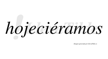 Hojeciéramos  lleva tilde con vocal tónica en la segunda «e»