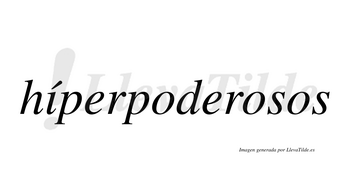 Híperpoderosos  lleva tilde con vocal tónica en la «i»