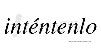 Inténtenlo lleva tilde con vocal tónica en la primera «e»