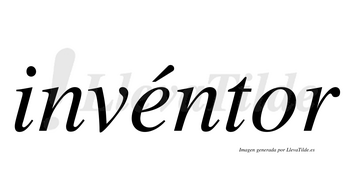 Invéntor  lleva tilde con vocal tónica en la «e»