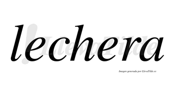Lechera  no lleva tilde con vocal tónica en la segunda «e»
