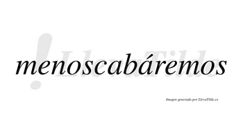 Menoscabáremos  lleva tilde con vocal tónica en la segunda «a»