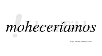 Moheceríamos  lleva tilde con vocal tónica en la «i»