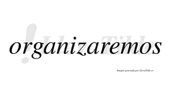 Organizaremos  no lleva tilde con vocal tónica en la «e»