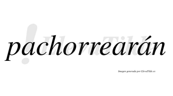 Pachorrearán  lleva tilde con vocal tónica en la tercera «a»